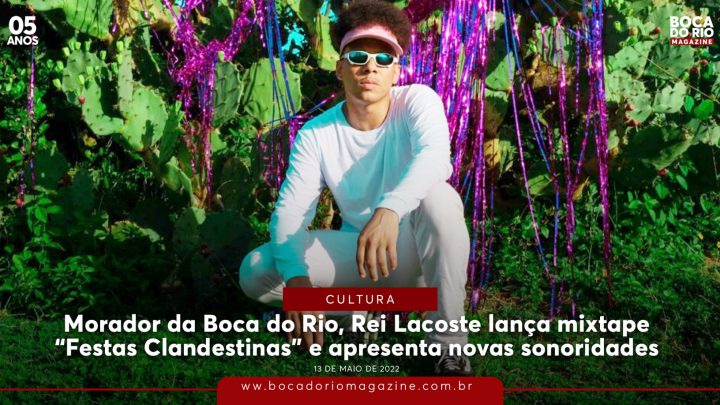 Morador da Boca do Rio, Rei Lacoste lança mixtape “Festas Clandestinas” e apresenta novas sonoridades