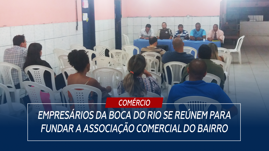 Empresários da Boca do Rio se reúnem para fundar a associação comercial do bairro