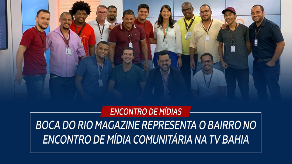 Boca do Rio Magazine representa o bairro no encontro de mídia comunitária na Rede Bahia