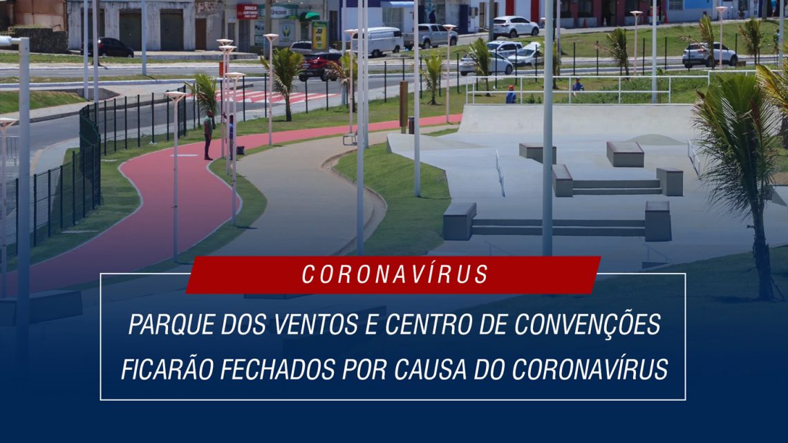 Parque dos Ventos e Centro de Convenções ficarão fechados por causa do coronavírus