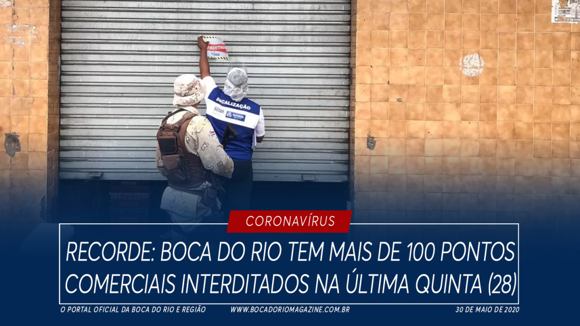 Boca do Rio tem mais de 100 pontos comerciais interditados na ultima quinta (28)