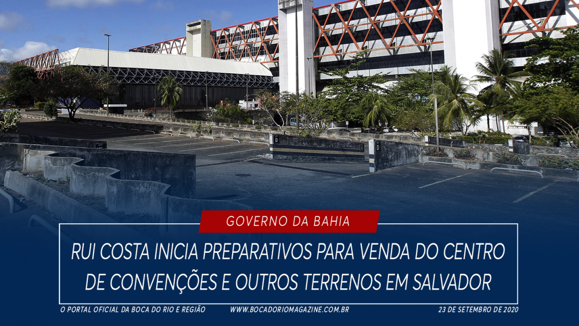 Rui Costa inicia preparativos para venda do Centro de Convenções e outros terrenos em Salvador