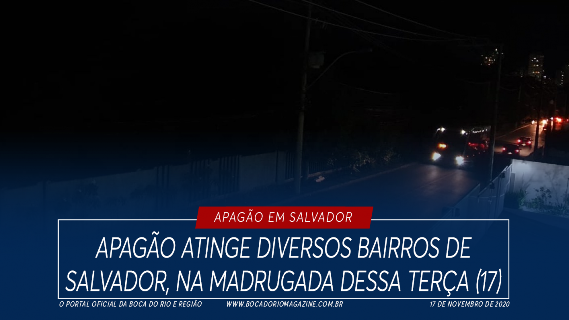 Apagão atinge diversos bairros de Salvador, na madrugada dessa terça (17)