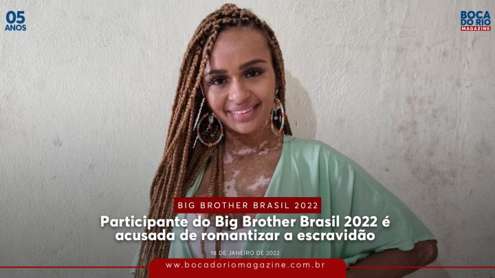 Participante do Big Brother Brasil 2022 é acusada de romantizar a escravidão