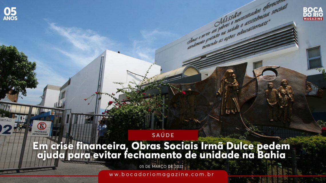 Em crise financeira, Obras Sociais Irmã Dulce pedem ajuda para evitar fechamento de unidade na Bahia
