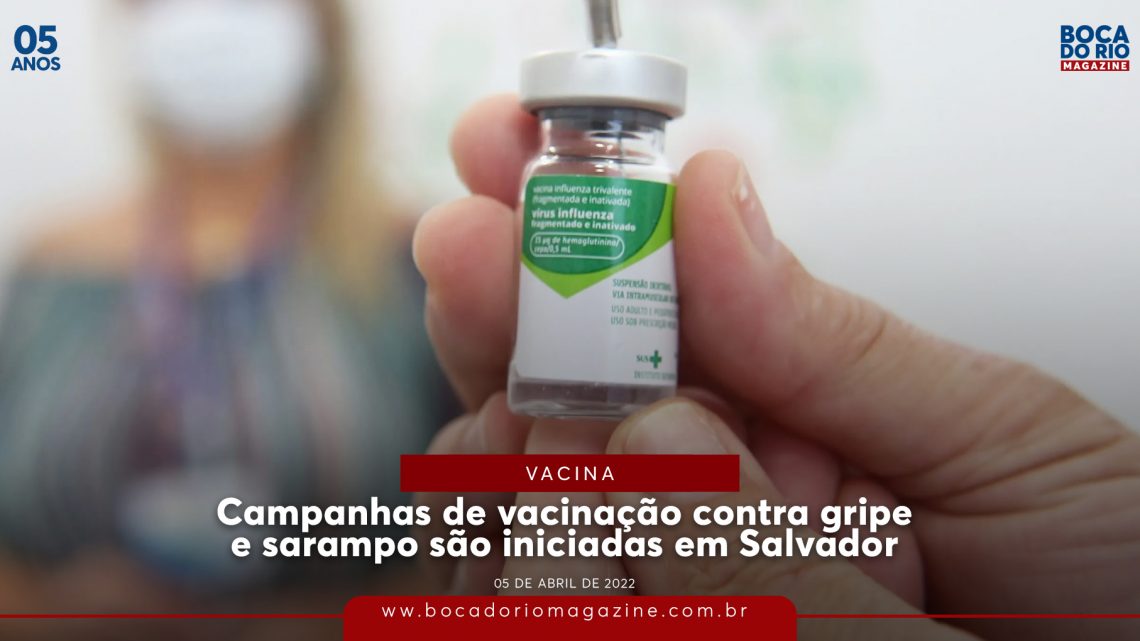 Campanhas de vacinação contra gripe e sarampo são iniciadas em Salvador