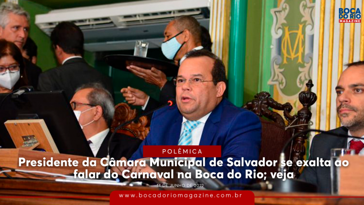 Presidente da Câmara Municipal de Salvador se exalta ao falar do Carnaval na Boca do Rio: “Decisão não pode ser unilateral”
