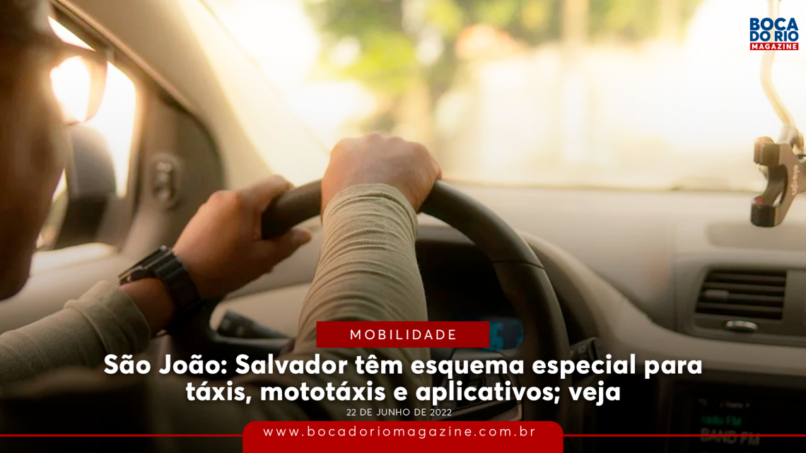 São João: Salvador têm esquema especial para táxis, mototáxis e aplicativos; veja