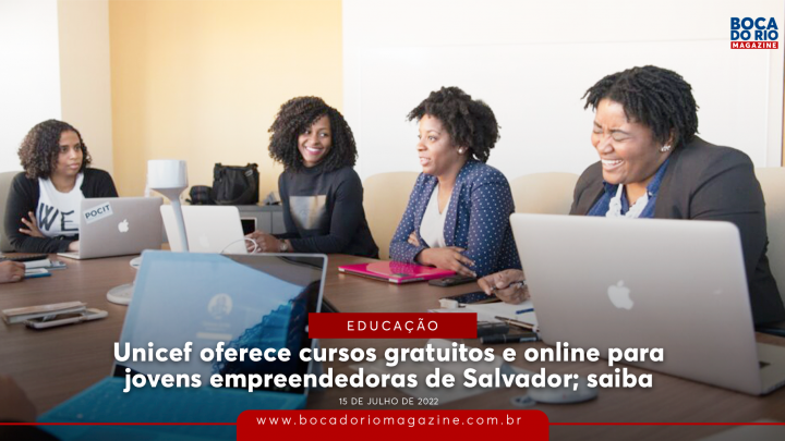 Unicef oferece cursos gratuitos e online para jovens empreendedoras de Salvador; saiba mais