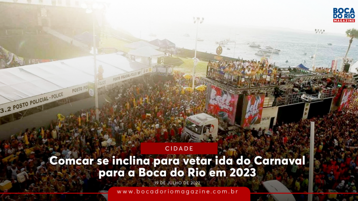 Comcar se inclina para vetar vinda do Carnaval para a Boca do Rio em 2023