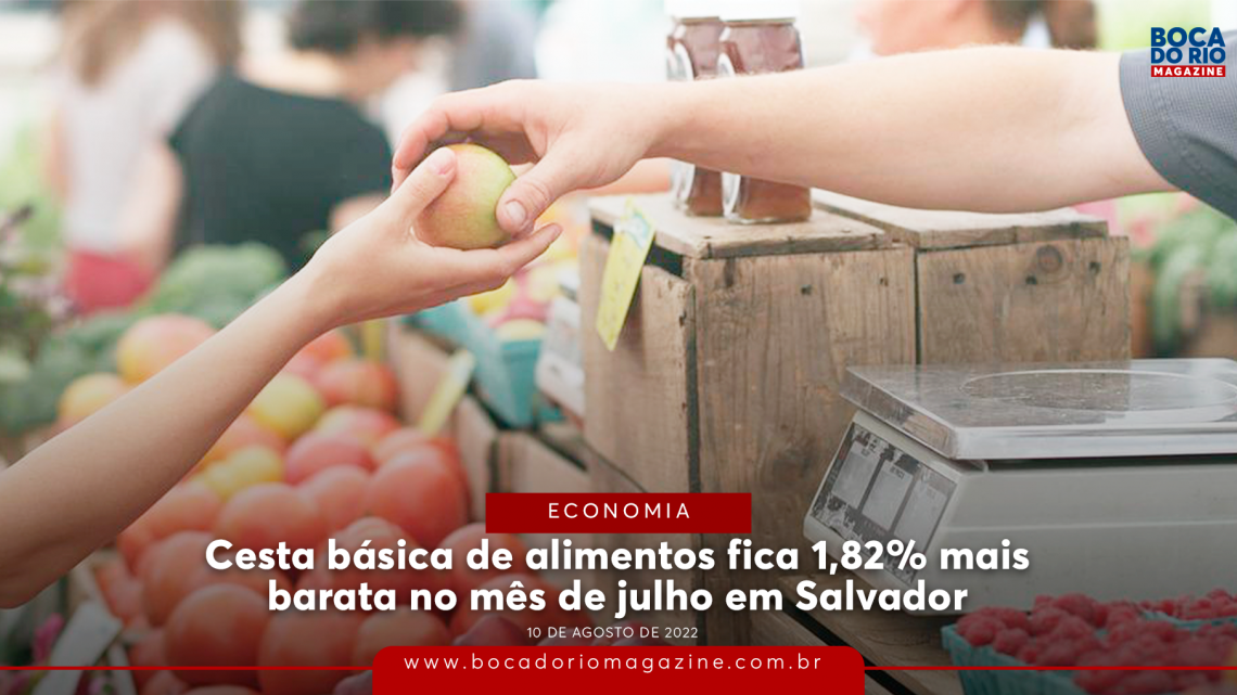 Cesta básica de alimentos fica 1,82% mais barata no mês de julho em Salvador