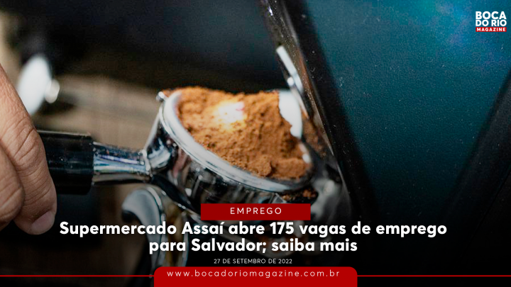 Supermercado Assaí abre 175 vagas de emprego para Salvador; saiba mais