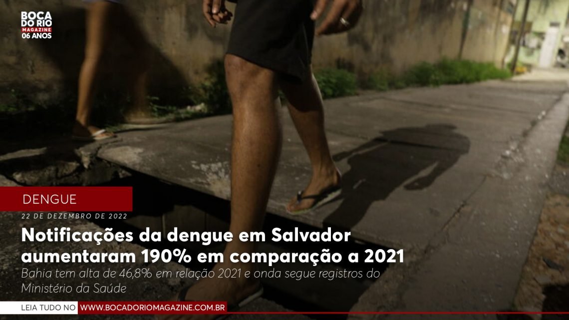 Notificações da dengue em Salvador aumentaram 190% em comparação a 2021 Notificações da dengue em Salvador aumentaram 190% em comparação a 2021