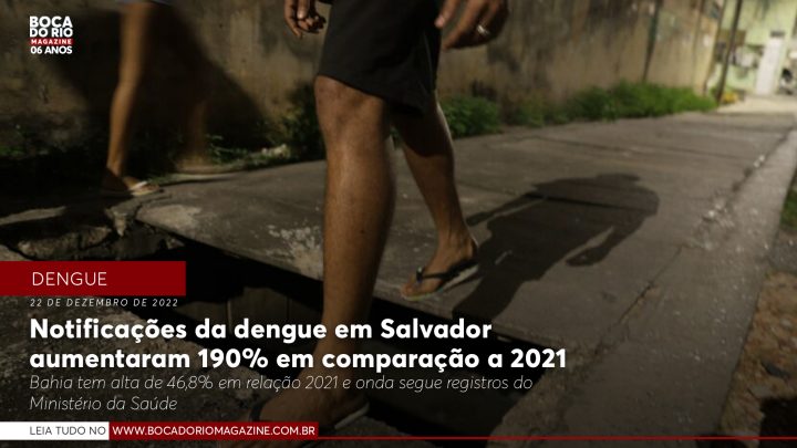 Notificações da dengue em Salvador aumentaram 190% em comparação a 2021