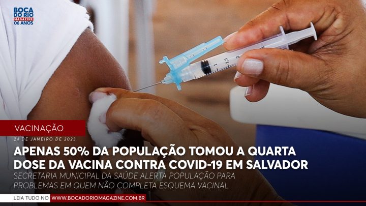 Apenas 50% da população tomou a quarta dose da vacina contra covid-19 em Salvador