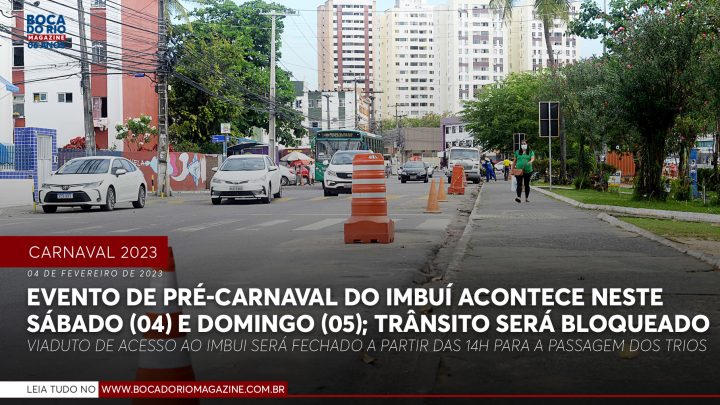 Evento de pré-carnaval do Imbuí acontece neste sábado (04) e domingo (05); trânsito será bloqueado