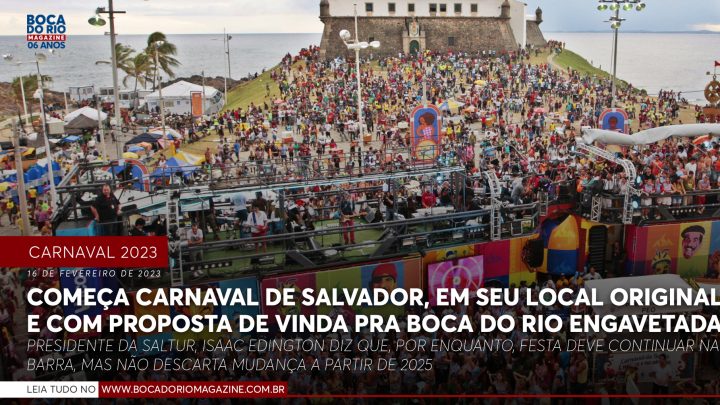 Começa hoje o Carnaval de Salvador, em seu local original e com proposta de vinda pra Boca do Rio engavetada