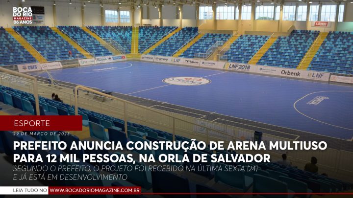 Prefeito anuncia construção de arena multiuso “maior que o Balbininho” para 12 mil pessoas, na orla de Salvador