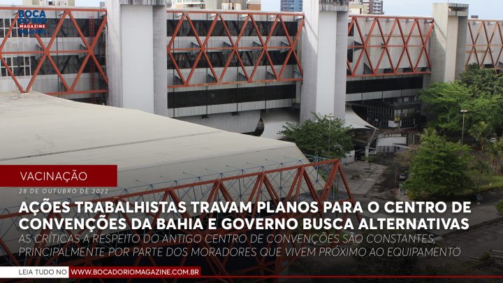 Ações trabalhistas travam planos para o Centro de Convenções da Bahia e governo busca alternativas