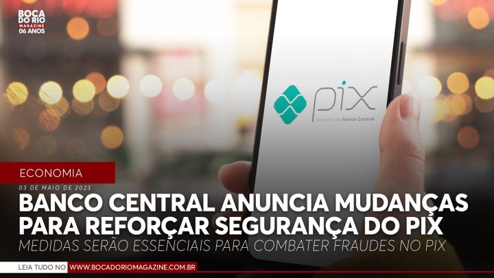 Banco Central anuncia mudanças para reforçar segurança do Pix; saiba detalhes