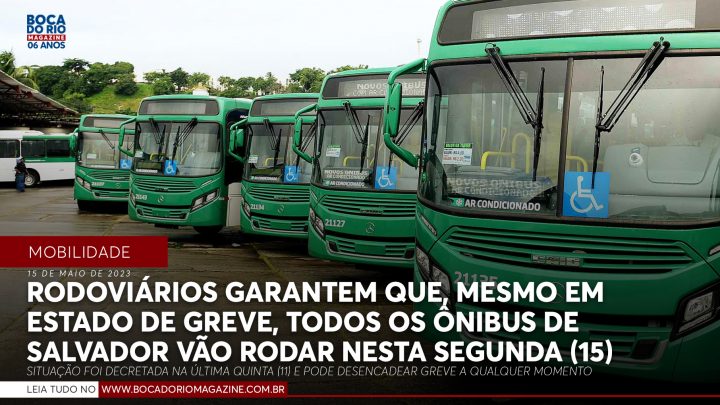Rodoviários garantem que, mesmo em estado de greve, todos os ônibus de Salvador vão rodar nesta segunda (15)