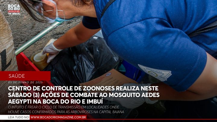 Centro de Controle de Zoonoses realiza neste sábado (3) ações de combate ao mosquito Aedes aegypti na Boca do Rio e Imbuí