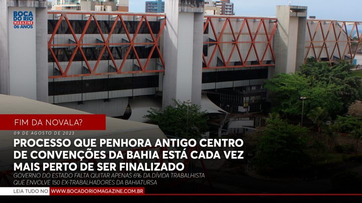 Processo que penhora antigo Centro de Convenções da Bahia está cada vez mais perto de ser finalizado