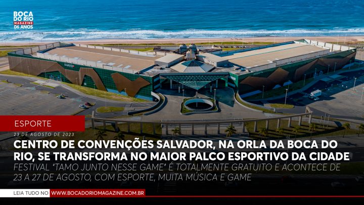 Centro de Convenções Salvador, na orla da Boca do Rio, se transforma no maior palco esportivo da cidade; saiba como participar