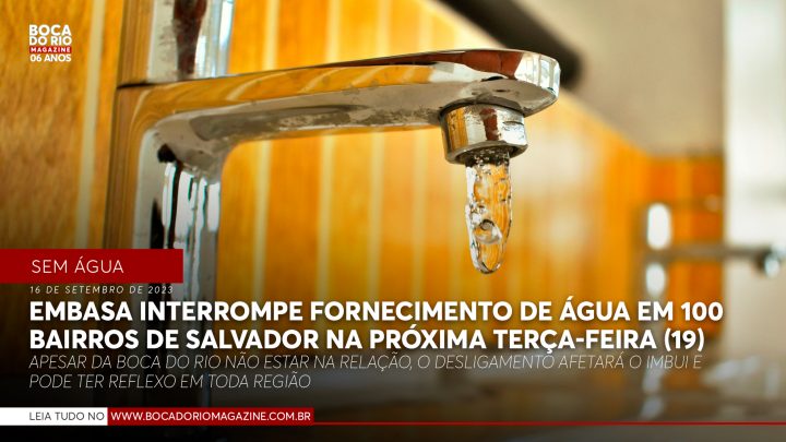 Embasa interrompe fornecimento de água em 100 bairros de Salvador na próxima terça-feira (19)