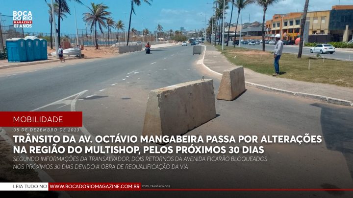Trânsito da Av. Octávio Mangabeira passa por alterações na região do Multishop, pelos próximos 30 dias