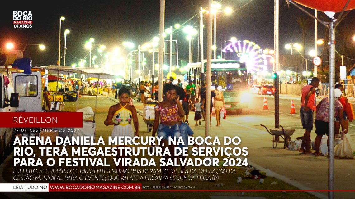 Arena Daniela Mercury, na Boca do Rio, terá megaestrutura de serviços para o Festival Virada Salvador 2024