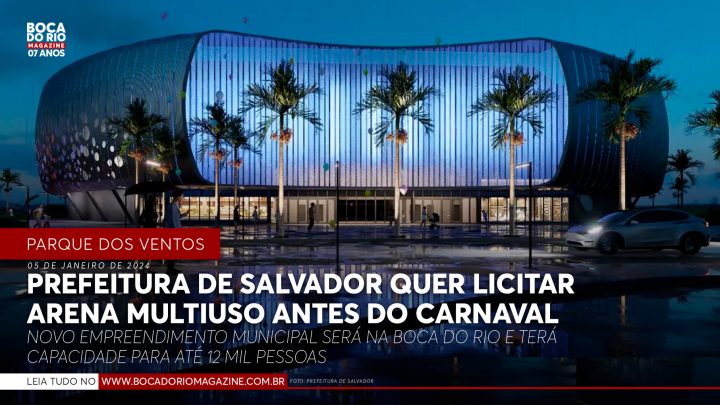 Prefeitura de Salvador quer lançar licitação da Arena Multiuso antes do Carnaval