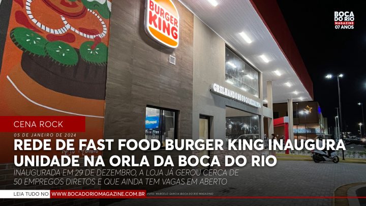 Rede de fast food Burger King inaugura loja na orla da Boca do Rio