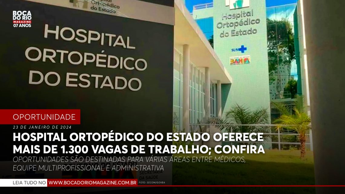 Hospital Ortopédico do Estado oferece mais de 1.300 vagas de trabalho; confira