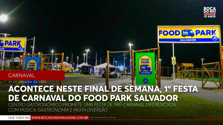 Acontece neste final de semana, 1ª festa de carnaval do Food Park Salvador