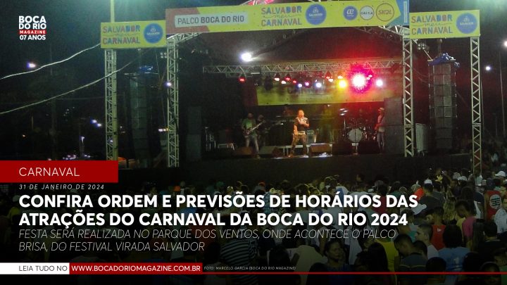 Confira a ordem e a previsão de horários das atrações do Carnaval da Boca do Rio 2024