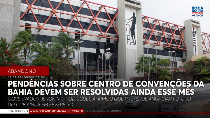 Pendências sobre Centro de Convenções da Bahia devem ser resolvidas ainda esse mês