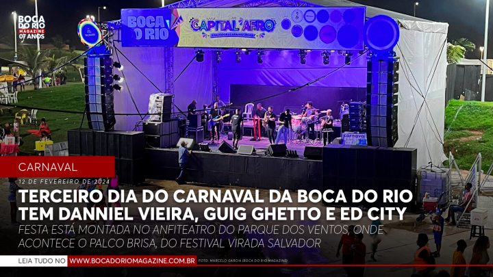 Terceiro dia do Carnaval da Boca do Rio tem Danniel Vieira, Guig Ghetto e Ed City