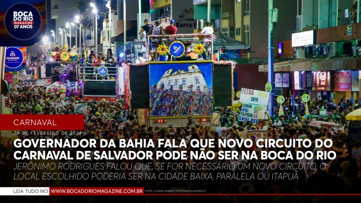 Governador da Bahia fala que novo circuito do carnaval de Salvador pode não ser na Boca do Rio