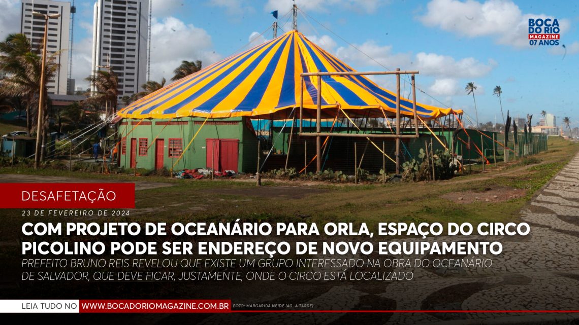 Com projeto de Oceanário para Orla, espaço do Circo Picolino pode ser endereço de novo equipamento