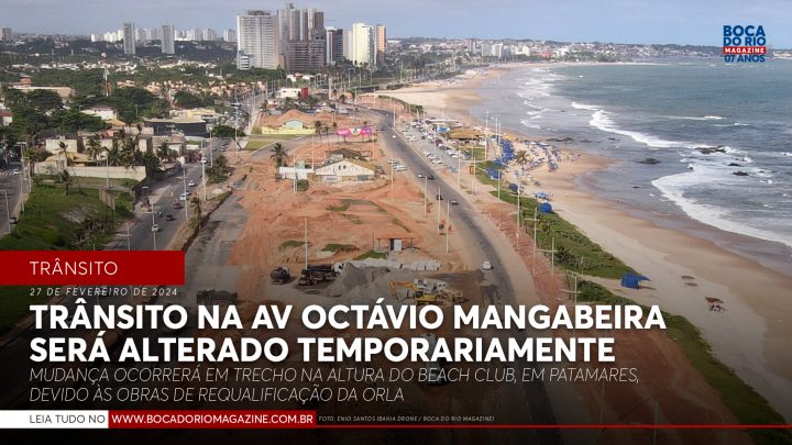 Trânsito na Avenida Octávio Mangabeira será alterado temporariamente