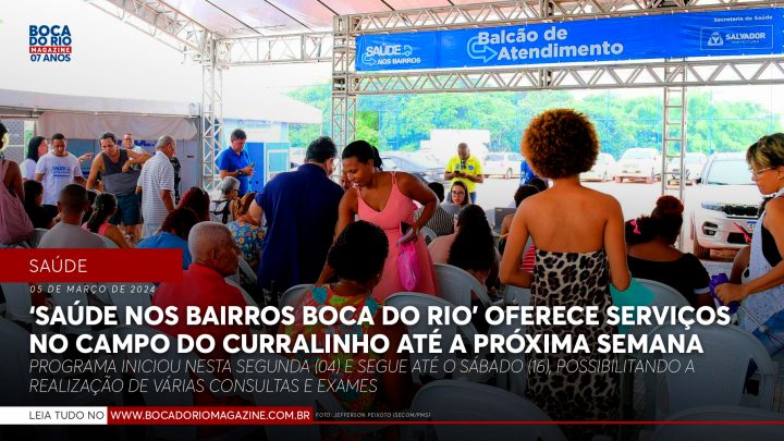 ‘Saúde nos Bairros Boca do Rio’ oferece serviços no Campo do Curralinho até a próxima semana