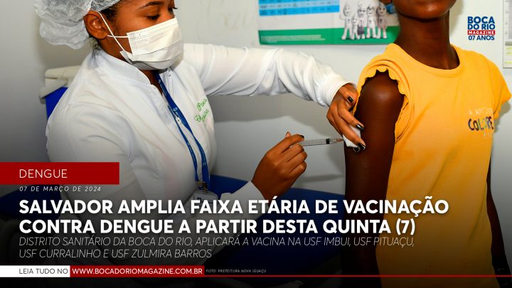Salvador amplia faixa etária de vacinação contra dengue a partir desta quinta-feira (7)