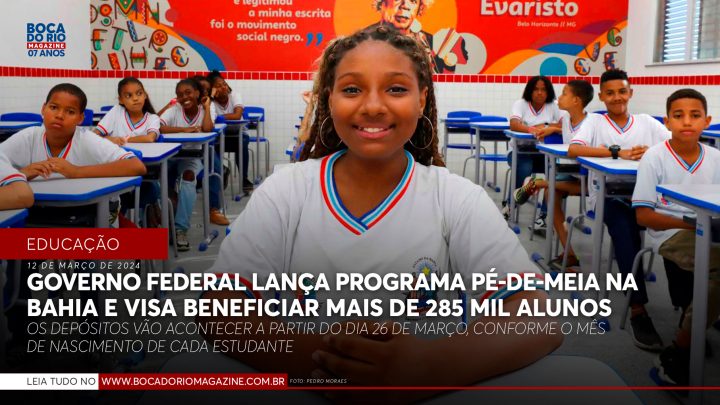 Governo Federal lança programa Pé-de-Meia na Bahia e visa beneficiar mais de 285 mil alunos do estado