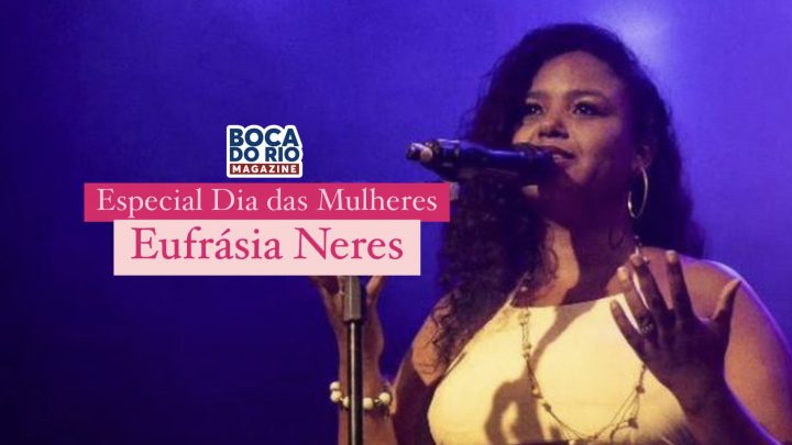 [Especial Mês das Mulheres] Eufrásia Neres: Versatilidade Musical e Independência nos Palcos Brasileiros