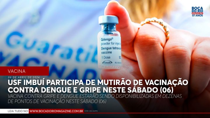 USF Imbuí participa de mutirão de vacinação contra dengue e gripe neste sábado (06)