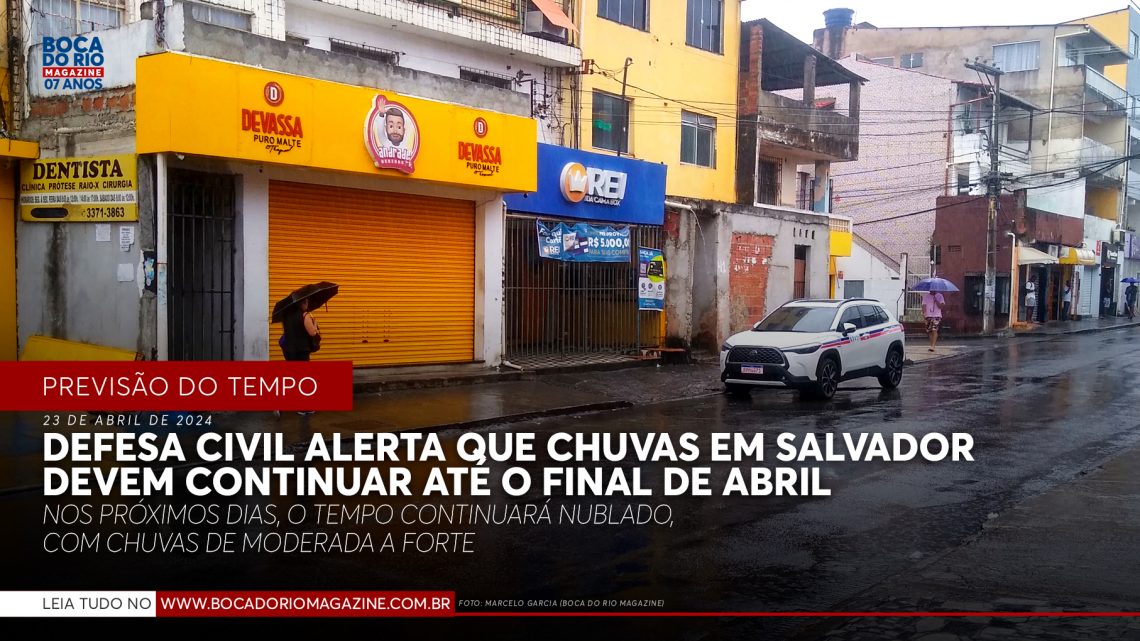 Defesa Civil alerta que chuvas em Salvador devem continuar até o final de abril