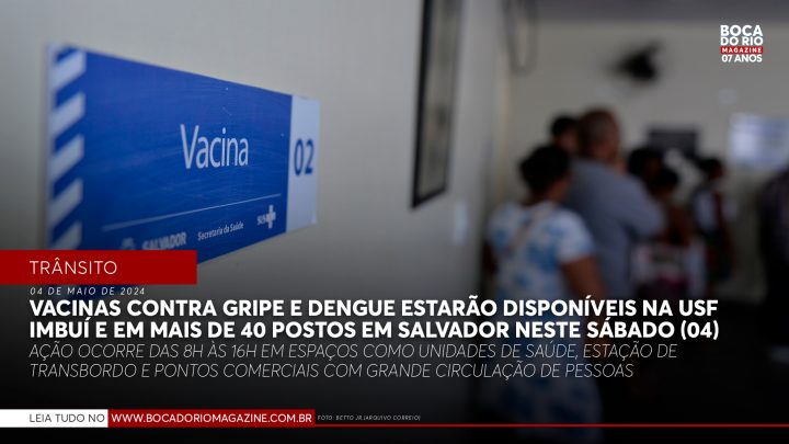 Vacinas contra gripe e dengue estarão disponíveis na USF Imbuí e em mais de 40 postos em Salvador neste sábado (04)