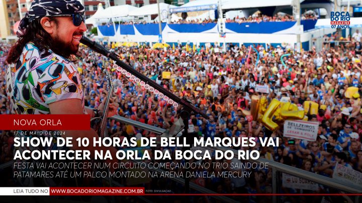 Show de 10 horas de Bell Marques vai acontecer na orla da Boca do Rio