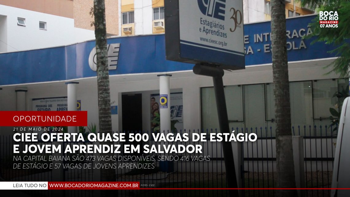 CIEE oferta quase 500 vagas de estágio e jovem aprendiz em Salvador